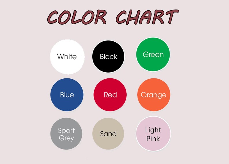 May include: A color chart featuring the text COLOR CHART at the top and nine circles in white, black, green, blue, red, orange, sport grey, sand, and light pink. Each circle is labeled with its corresponding color name in white or black text.