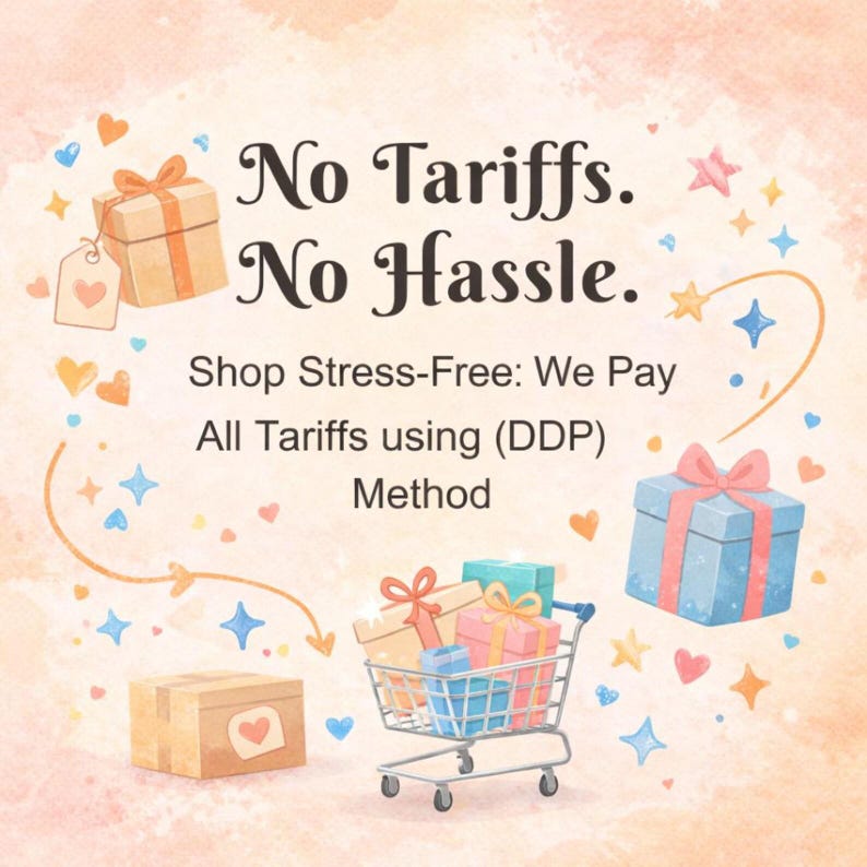May include: A graphic illustration featuring the text No Tariffs. No Hassle. Shop Stress-Free: We Pay All Tariffs using (DDP) Method. The design includes a shopping cart filled with colorful gift boxes, floating stars, and hearts on a peach background.