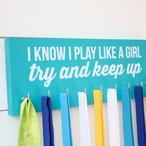 Medal Holder - I Know I Play Like a Girl…Try and Keep Up - Medium (Soccer, Lacrosse, Hockey, Softball, Basketball, Volleyball, Baseball)