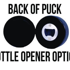 May include: Black hockey puck bottle opener with the words "Back of Puck" and "Bottle Opener Option" printed on a white background.