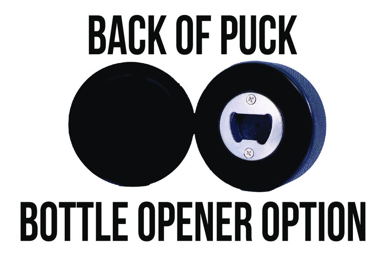 May include: Black hockey puck bottle opener with the words "Back of Puck" and "Bottle Opener Option" printed on a white background.
