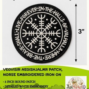 May include: A circular black embroidered patch featuring a white Vegvisir symbol at the center. The border contains the white text "LIVE FOREVER IN THE HALL OF VALHALLA WHERE THE BRAVE SHALL". The patch measures 3 inches in diameter.