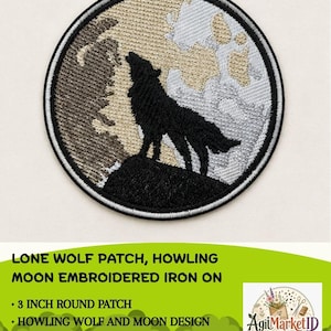 May include: A circular embroidered iron-on patch featuring a black wolf howling at a large moon. The design uses shades of black, grey, and beige thread with a black border. The patch measures 3 inches in diameter and displays the text LONE WOLF PATCH, HOWLING MOON EMBROIDERED IRON ON, 3 INCH ROUND PATCH, HOWLING WOLF AND MOON DESIGN, DETAILED EMBROIDERED FINISH, EASY IRON-ON APPLICATION.