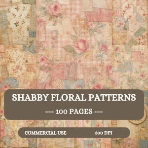 May include: A digital collection of shabby floral patterns featuring 100 pages of patchwork designs in soft pink, blue, and cream tones. The image includes text stating SHABBY FLORAL PATTERNS, 100 PAGES, COMMERCIAL USE, and 300 DPI.