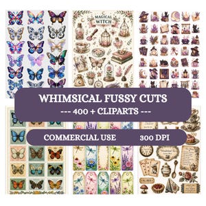 May include: A digital collection of printable sheets featuring various illustrations including butterflies, magical witch-themed items, floral designs, dragonflies, and tea party elements with the text WHIMSICAL FUSSY CUTS 400 + CLIPARTS COMMERCIAL USE 300 DPI.