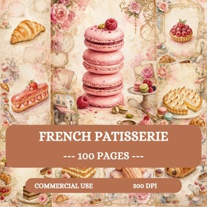 Puede incluir: Un paquete de papel digital titulado FRENCH PATISSERIE 100 PAGES con ilustraciones de macarons rosas, croissants, éclairs y tartas sobre un fondo floral. El texto incluye FRENCH PATISSERIE, 100 PAGES, COMMERCIAL USE y 300 DPI.