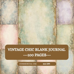 May include: A collection of digital paper backgrounds featuring distressed textures, floral patterns, and lace motifs in muted pastel tones. A brown overlay displays the text VINTAGE CHIC BLANK JOURNAL ---100 PAGES--- and COMMERCIAL USE 300 DPI.