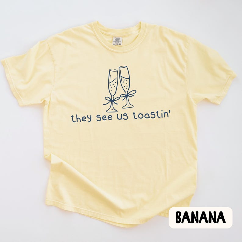 Bridin Dirty Bachelorette Shirt They See Us Toastin Bridesmaid Shirt Funny Matching Bach Shirts Bride Crew Comfort Colors Tee Funny Bach Toastin' (Banana)