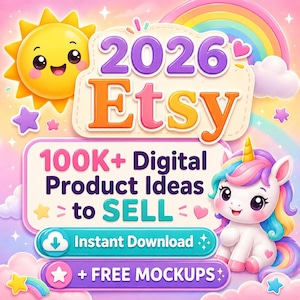 May include: A digital graphic featuring a smiling sun, a rainbow, and a unicorn. The text reads 2026 Etsy, 100K+ Digital Product Ideas to SELL, Instant Download, and + FREE MOCKUPS. The design uses a pastel color palette with stars and clouds.