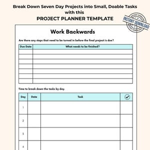 May include: A project planner template with the text Break Down Seven Day Projects into Small, Doable Tasks with this PROJECT PLANNER TEMPLATE. It includes a Work Backwards section with columns for Due Date and What needs to be finished.
