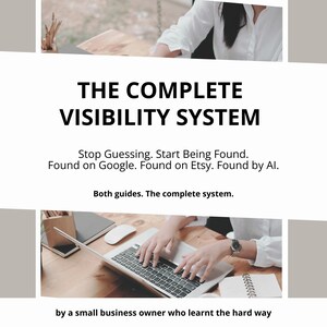May include: Image featuring the text "THE COMPLETE VISIBILITY SYSTEM" in bold black font. The text is accompanied by the phrases "Stop Guessing. Start Being Found." and "Found on Google. Found on Etsy. Found by AI." A person is using a laptop. The image is a guide for small business owners.