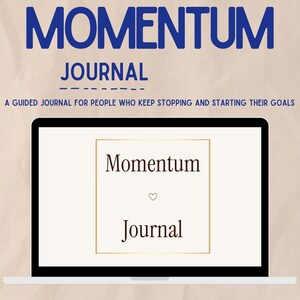 Op de afbeelding: Een digitaal scherm met de tekst Momentum Journal en een klein hartpictogram in een gouden vierkant kader. Boven het scherm staat de tekst MOMENTUM JOURNAL en A GUIDED JOURNAL FOR PEOPLE WHO KEEP STOPPING AND STARTING THEIR GOALS.