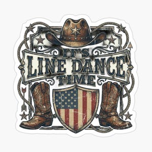 Könnte beinhalten: Ein Aufkleber im Cowboy-Stil. Er zeigt einen Cowboyhut, Cowboy-Stiefel und ein amerikanisches Flaggen-Schild. Der Text "IT'S LINE DANCE TIME" ist prominent in der Mitte platziert, umgeben von Seilen und Sternen.
