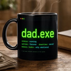 May include: A black ceramic mug featuring a green digital interface graphic with the text dad.exe, status: running, uptime: forever, downtime: never, memory leaks: only emotional, and the text * the most reliable process on the system.