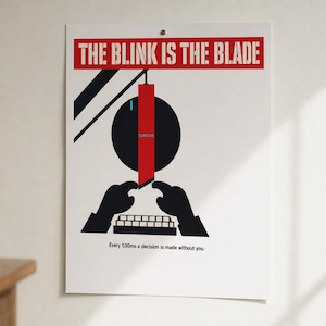Op de afbeelding: Een witte rechthoekige poster met de rode tekst THE BLINK IS THE BLADE bovenaan. Daaronder staan een zwarte cirkel, een verticale rode rechthoek en een zwart silhouet van handen die op een toetsenbord typen. Onderaan staat: Every 530ms a decision is made without you.