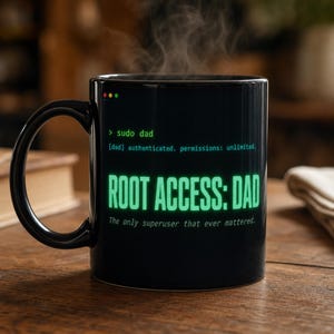 May include: A black ceramic mug featuring green terminal-style text that reads: > sudo dad, [dad] authenticated. permissions: unlimited. ROOT ACCESS: DAD, The only superuser that ever mattered. Steam rises from the top of the mug.