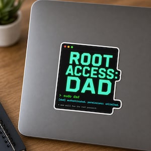May include: A rectangular sticker with a black background and a white border, featuring bright green text that reads ROOT ACCESS: DAD. Below this, smaller text displays > sudo dad, [dad] authenticated. permissions: unlimited. and *mom still has the root password.