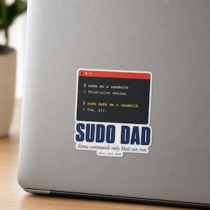 May include: A rectangular sticker featuring a terminal window graphic with the text $ make me a sandwich, Permission denied, $ sudo make me a sandwich, and Yes, sir. Below the window, the text reads SUDO DAD Some commands only Dad can run.