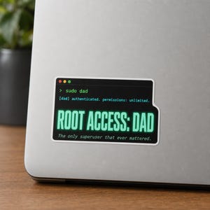 May include: A rectangular sticker with a black background resembling a computer terminal window. It displays the text: > sudo dad, [dad] authenticated. permissions: unlimited. ROOT ACCESS: DAD, The only superuser that ever mattered.