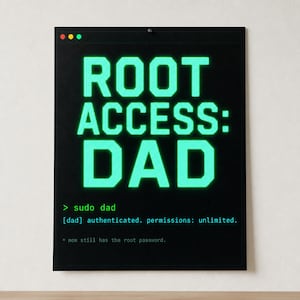 May include: A black rectangular wall sign featuring a simulated computer terminal interface with glowing cyan text that reads ROOT ACCESS: DAD, followed by the command sudo dad, the status [dad] authenticated. permissions: unlimited., and mom still has the root password.