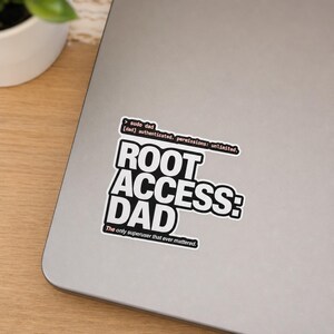May include: A rectangular sticker with a white background and black text. The text reads: sudo dad, [dad] authenticated. permissions: unlimited. ROOT ACCESS: DAD, The only superuser that ever mattered. The sticker has a thin black border.