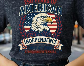 American Independence 250th Anniversary Eagle Shirt, July 4th Semiquincentennial Tee