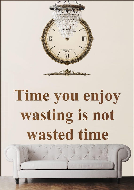 Time you enjoy wasting is not wasted time – Digital Download