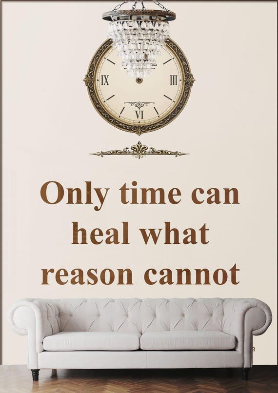 Only time can heal what reason cannot