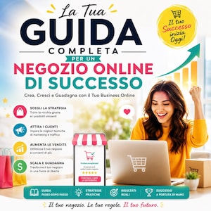 May include: A promotional image with text in Italian, promoting an online business guide. It features a woman smiling while using a laptop, with graphics of shopping carts, charts, and icons. The text includes phrases like "Complete Guide" and "Online Store of Success."