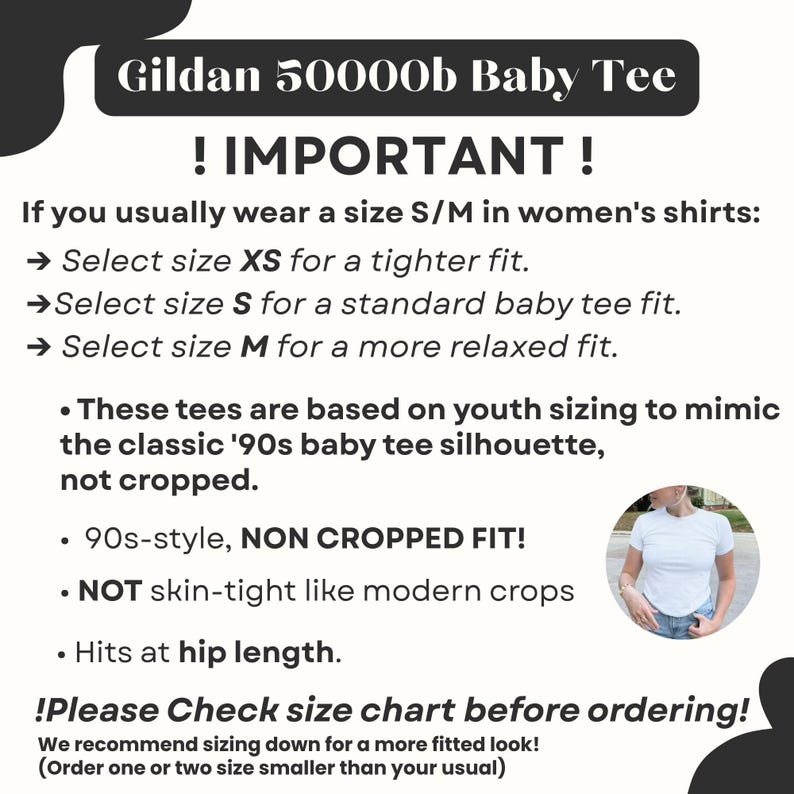 May include: White text on a black background reads "Gildan 50000b Baby Tee" and "! IMPORTANT!". The text provides sizing information for baby tees, including XS, S, and M sizes. The text also mentions the shirts are based on youth sizing and are not cropped.