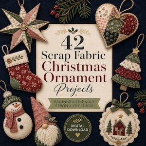 May include: A digital sewing guide titled 42 Scrap Fabric Christmas Ornament Projects, surrounded by handmade fabric ornaments including a star, heart, stocking, tree, snowman, gnome, and house, all featuring festive red, green, and cream colours.