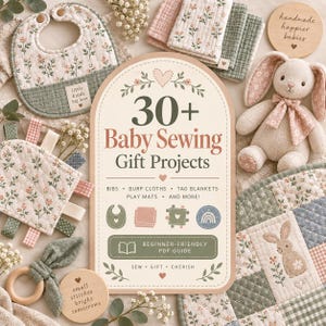 Puede incluir: Una guía digital titulada 30+ Baby Sewing Gift Projects con una cubierta arqueada beige y detalles florales, rodeada por un babero acolchado, un conejo de peluche, un mordedor de madera y una colcha de retazos con motivo de conejo.