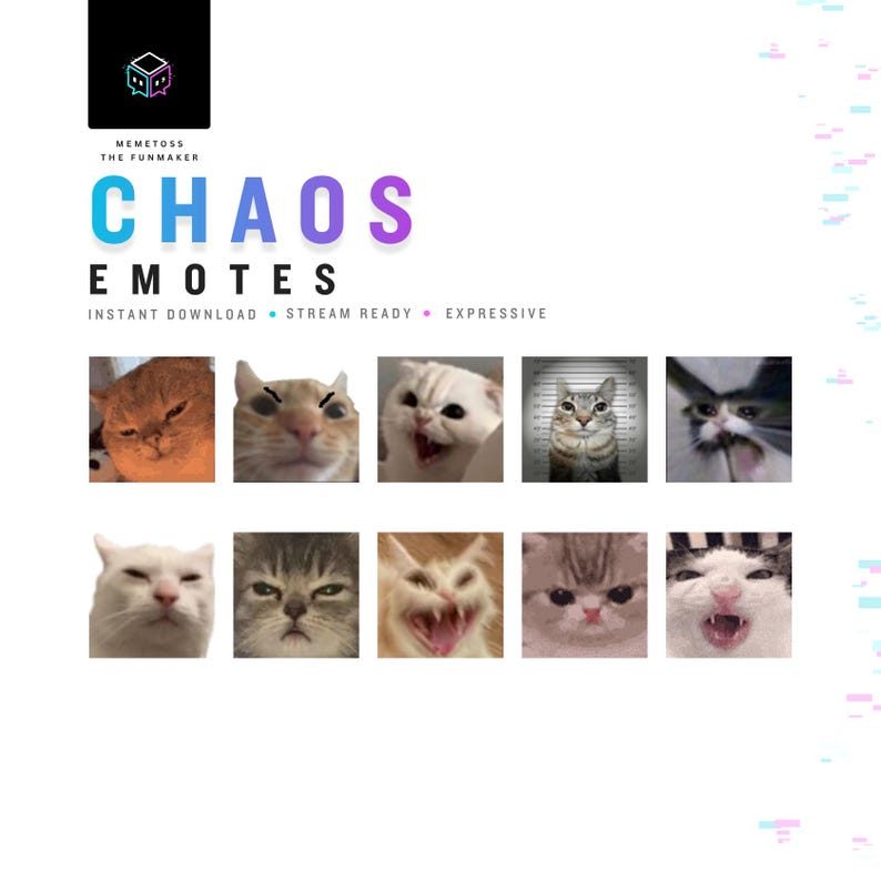 May include: A digital collection of ten cat emotes titled CHAOS EMOTES MEMETOSS THE FUNMAKER INSTANT DOWNLOAD STREAM READY EXPRESSIVE. The graphic features various cats with diverse facial expressions, including angry, shouting, and neutral faces.