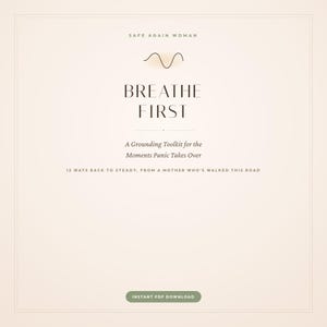 May include: A digital document titled BREATHE FIRST, A Grounding Toolkit for the Moments Panic Takes Over, 12 WAYS BACK TO STEADY, FROM A MOTHER WHO'S WALKED THIS ROAD, with a wavy line graphic and an INSTANT PDF DOWNLOAD button on a beige background.