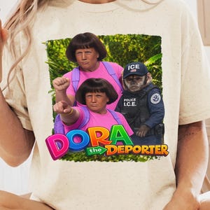 Dora The Deporter Funny Trump Shirt Gift For Friend, Funny Parody T-Shirt, ICE Specific Meme TShirt, Dumb Tee,Hilarious Gift ,Cringy TShirts