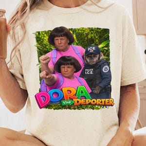 Dora The Deporter Funny Trump Shirt Gift For Friend, Funny Parody T-Shirt, ICE Specific Meme TShirt, Dumb Tee,Hilarious Gift ,Cringy TShirts