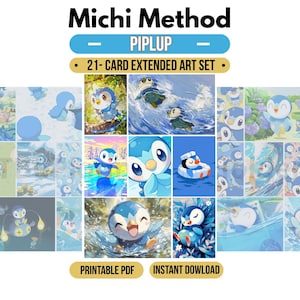 May include: A 21-card extended art set featuring the character Piplup in various scenes. The text reads Michi Method, PIPLUP, 21-CARD EXTENDED ART SET, PRINTABLE PDF, and INSTANT DOWLOAD. The illustrations show the blue penguin in water and snow.