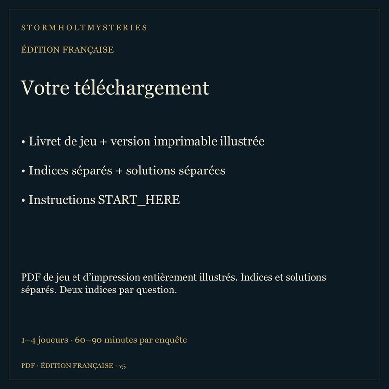Puede incluir: Una hoja de informaci&oacute;n digital azul oscuro para Stormholt Mysteries, &Eacute;dition Fran&ccedil;aise. Enumera componentes del juego incluyendo un folleto, versi&oacute;n imprimible, pistas, soluciones e instrucciones. Especifica 1-4 jugadores y 60-90 minutos.