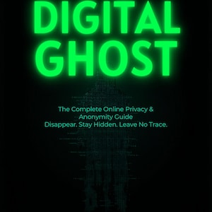 May include: A book cover with the title "DIGITAL GHOST" in bright green, glowing letters against a black background. Below the title, the text reads "The Complete Online Privacy & Anonymity Guide". The author is listed as "Anonymous".