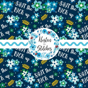 Shut The F Up nahtlose Datei, Scheißwort wiederholendes Blumenmuster, Schimpfwort Humor, hübsche Profanitäten, persönliche kleine kommerzielle Nutzung