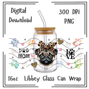 May include: A clear glass Libbey can wrap with a pug wearing a leopard print bow. The design includes paw prints, hearts, and the words "Dog Mom" and "Love". The glass holds 16oz and is a digital download.