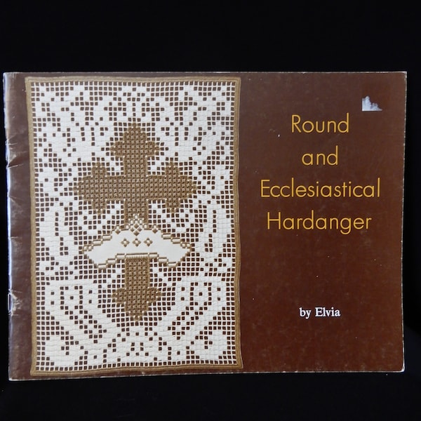 Round and Ecclesiastical Hardanger, by Elvia Quinn, 1977, 17 pages, photos, softcover, alter paraments, religions symbols, church holidays