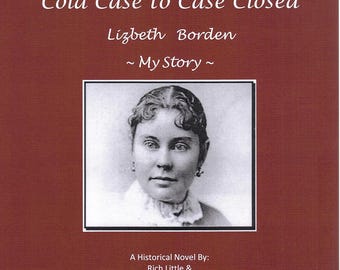 Cold Case to Case Closed, Lizbeth Borden, My Story by Rich Little