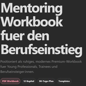 Könnte beinhalten: Dunkelgraue Grafik mit weißem Text. Der Text lautet "Mentoring Workbook fuer den Berufseinstieg." Darunter beschreibt kleinerer Text das Arbeitsbuch für junge Berufstätige und Auszubildende. Schaltflächen unten zeigen "PDF Workbook", "12 Kapitel", "90-Tage-Plan" und "Templates".