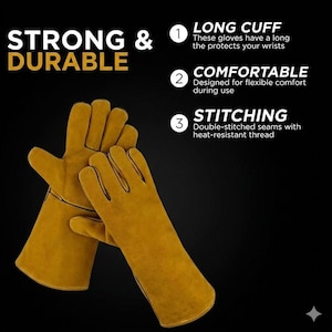 May include: A pair of mustard yellow leather gloves with long cuffs. Text on the image reads: STRONG & DURABLE, 1 LONG CUFF These gloves have a long the protects your wrists, 2 COMFORTABLE Designed for flexible comfort during use, 3 STITCHING Double-stitched seams with heat-resistant thread.