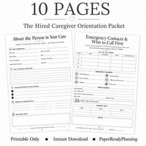 May include: A 10-page hired caregiver orientation packet featuring two white printable forms with black text. The left page is titled About the Person in Your Care, and the right page is titled Emergency Contacts & Who to Call First, including fields for contact details, medical information, and emergency procedures.