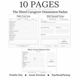 May include: A 10-page Hired Caregiver Orientation Packet featuring black text on white paper. Includes a Daily Care Log, Shift Handoff Notes, and Meals, Food & Kitchen Notes. Each form contains structured fields for tracking care, notes, and signatures.