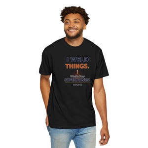 Funny Welder Shirt |  I Weld Things What's Your Superpower