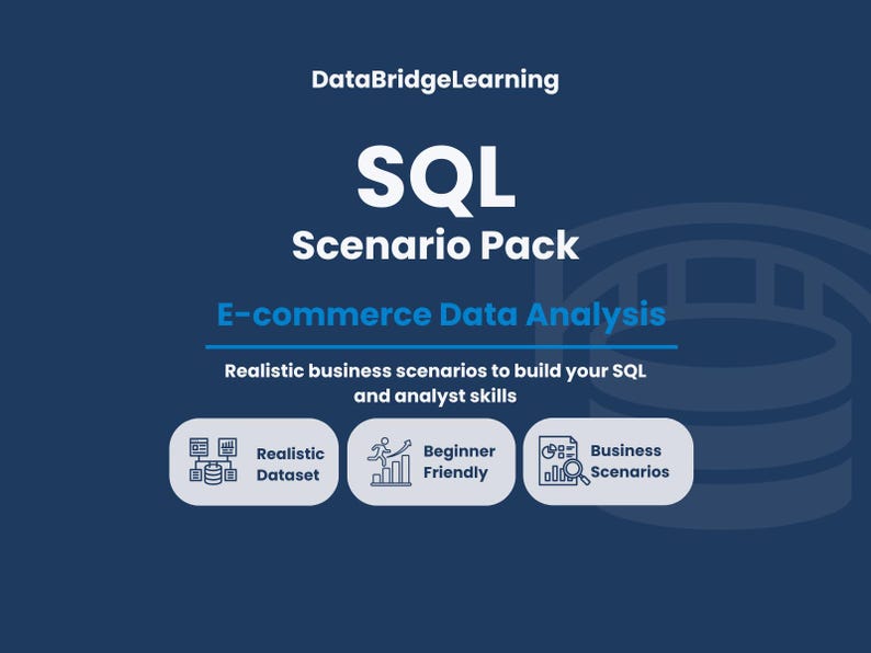 May include: A navy blue graphic with the text "DataBridgeLearning SQL Scenario Pack E-commerce Data Analysis". The text is accompanied by icons and the phrases "Realistic Dataset", "Beginner Friendly", and "Business Scenarios".