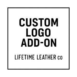 May include: A square graphic with a black border and white background. Bold black text reads "CUSTOM LOGO ADD-ON" above "LIFETIME LEATHER CO". The design is simple and clean, suitable for branding or product customization.
